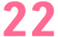 22